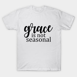 Grace is not seasonal T-Shirt